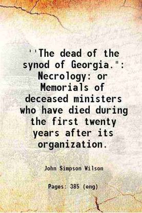 'The dead of the synod of Georgia." Necrology: or Memorials of deceased ministers who have died during the first twenty years after its organization. 1869 [Hardcover]