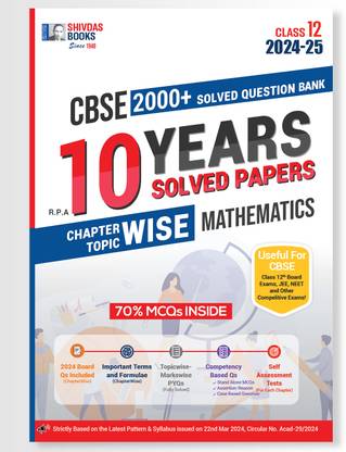 Shivdas CBSE Class 12 Mathematics Chapterwise Previous 10 Years Solved Papers Question Bank with MCQs and 5 CBSE Sample Papers for 2025 Board Exam (2024-25)