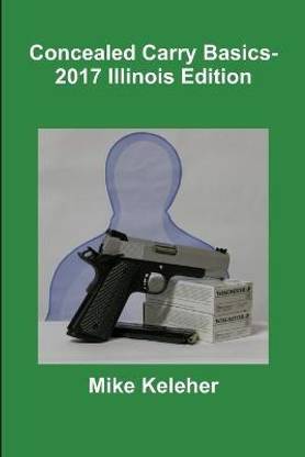 Concealed Carry Basics- 2017 Illinois Edition