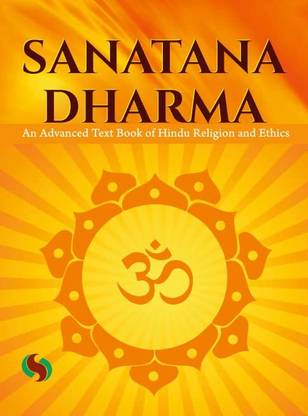 SANATANA DHARMA : AN ADVANCED TEXT BOOK OF HINDU RELIGION AND EHTICS