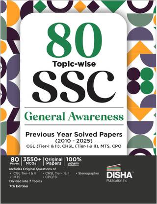 80 Topic-wise 2025 - 2010 SSC General Awareness Previous Year Solved Papers - CGL (Tier I & II), CHSL (Tier I & II), MTS, CPO & Stenographer 7th Edition | 3300+ General Knowledge PYQs