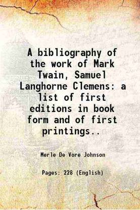 A bibliography of the work of Mark Twain, Samuel Langhorne Clemens a list of first editions in book form and of first printings.. 1910 [Hardcover]