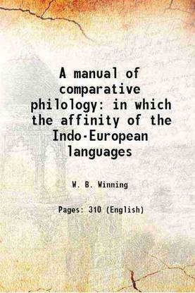 A manual of comparative philology in which the affinity of the Indo-European languages 1838 [Hardcover]