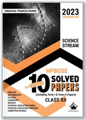 Gurukul HPBOSE Science Stream Last 10 Years Solved Papers for HP Board Class 12 Exam 2023 : Board Papers 2022(Term I & II), New Pattern (Maths, Physics, Chemistry, Biology, Computer Sc, Physical Edu)
