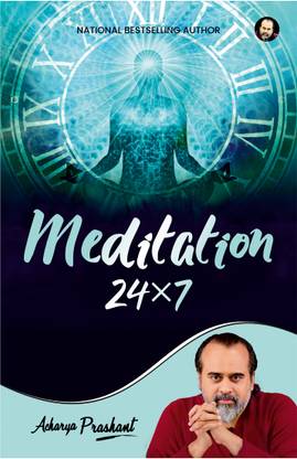 Meditation 24*7 by Acharya Prashant