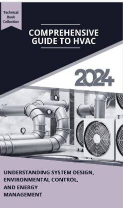 COMPREHENSIVE GUIDE TO HVAC: UNDERSTANDING SYSTEM DESIGN, ENVIRONMENTAL CONTROL, AND ENERGY MANAGEMENT
