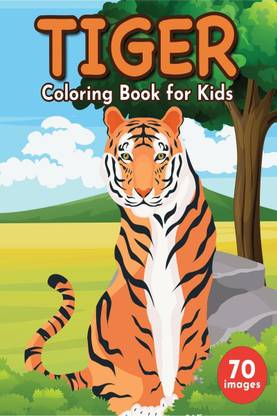 Tiger Coloring Book for Kids  - A Unique Collection of 70 Coloring Pages with Cute Tigers Designs for Toddlers and Children, Boys and Girls Ages 4-8