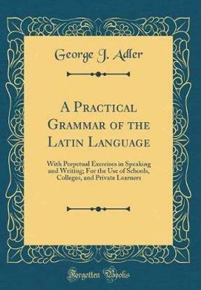 A Practical Grammar of the Latin Language