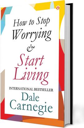 How to Stop Worrying & Start Living