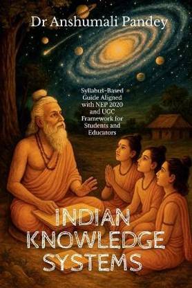 Indian Knowledge Systems  - Syllabus-Based Guide Aligned with NEP and UGC Framework for Students and Educators