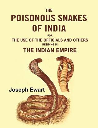 The Poisonous Snakes of India: For the Use of the Officials and Others Residing in the Indian Empire
