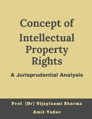 Concept of intellectual property rights, A jurisprudential analysis