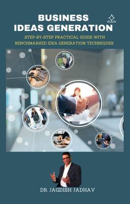 BUSINESS IDEAS GENERATION - Step-By-Step Practical Guide with Benchmarked Idea Generation Techniques