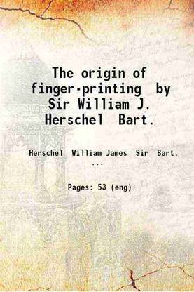 The origin of finger-printing by Sir William J. Herschel Bart. 1916 [Hardcover]