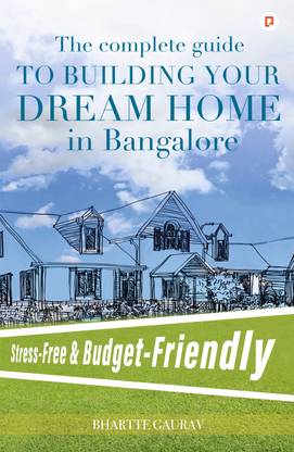 The Complete Guide To Building Your Dream Home In Bangalore | Stress-Free & Budget-Friendly