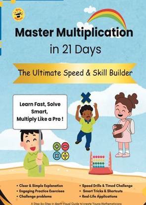 Master Multiplication in 21 Days  - The Ultimate Speed & Skill Builder. Learn Fast, Solve Smart, Multiply Like a Pro !