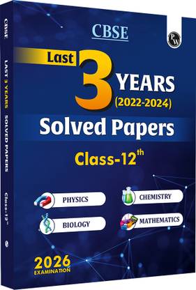 PW CBSE Class 12 Last 3 Years (2022 - 2024) Solved Papers For 2026 Board Exams | Covering Physics, Chemistry, Biology and Mathematics PYQs with Detailed Solutions, NCERT References