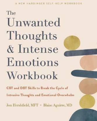 The Unwanted Thoughts and Intense Emotions Workbook