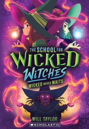The School For Wicked Witches #02: Wicked Never Waits