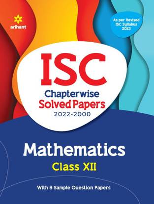 ISC Chapterwise Solved Papers Mathematics Class 12 for 2023 Exam (As per Reviesed ISC syllabus)