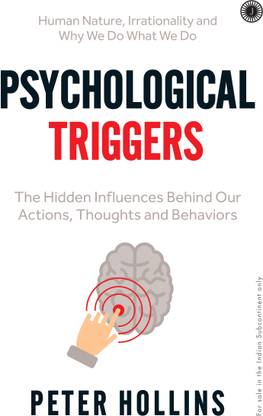 Psychological Triggers: The Hidden Influences Behind Our Actions, Thoughts and Behaviors