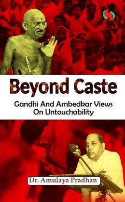 Beyond Caste Gandhi and Ambedkar views on untouchability