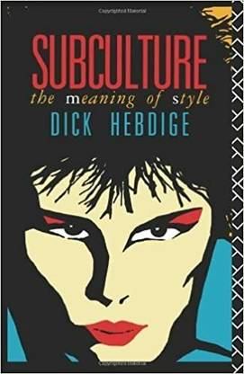 SUBCULTURE: THE MEANING OF STYLE