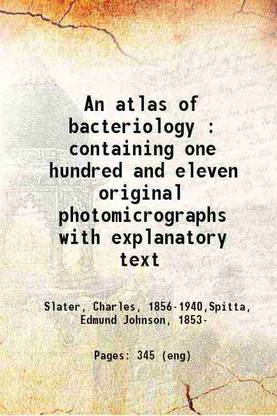 An atlas of bacteriology : containing one hundred and eleven original photomicrographs with explanatory text 1898 [Hardcover]