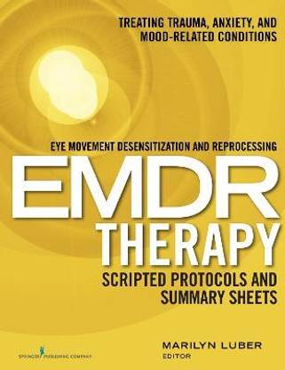 Eye Movement Desensitization and Reprocessing EMDR Therapy Scripted Protocols and Summary Sheets
