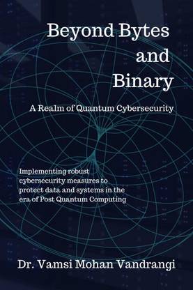 Beyond Bytes and Binary  - A realm of Quantum Cybersecurity