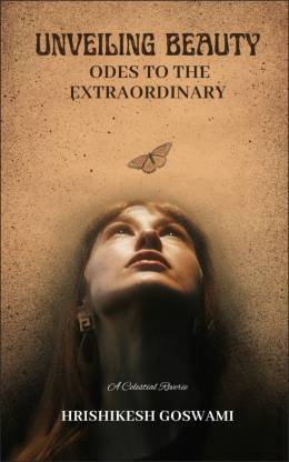Unveiling Beauty - Odes to the Extraordinary