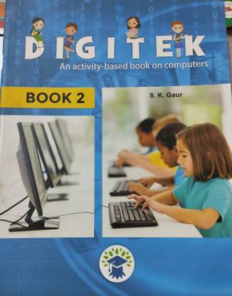 Digitek class 2  - DIGITEK ACTIVITY BASED BOOK ON COMPUTERS 2 (PAPERBACK, S K GAUR)