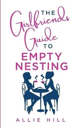 The Girlfriends' Guide to Empty Nesting