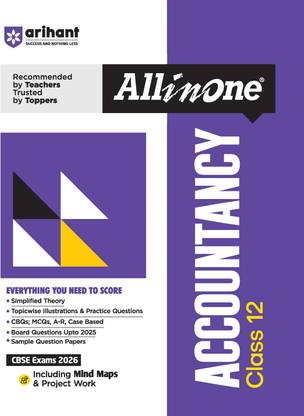 Arihant All in One Accountancy Class 12 for CBSE Exams 2025-26 | Revised Edition as per latest syllabus | Simplified Theory, Topicwise Illustrations & Practice Questions, All Types of Exam Pattern Questions, CBQs, MCQs, A-R, Case Based, Sample Question Papers, Board Questions Upto 2025, Mind Maps, & Project Work
