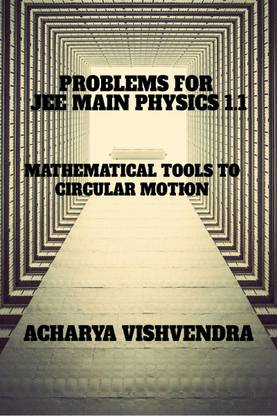 PROBLEMS FOR JEE MAIN PHYSICS 1.1  - MAHEMATICAL TOOLS TO CICULAR MOTION