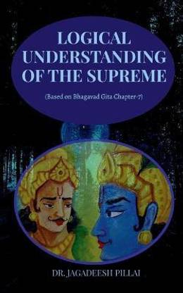 Logical Understanding of the Supreme  - (Based on Bhagavad Gita Chapter-7)