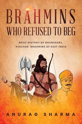 Brahmins Who Refused to Beg  - BRIEF HISTORY OF BHUMIHARS, “AYACHAK” BRAHMINS OF EAST INDIA