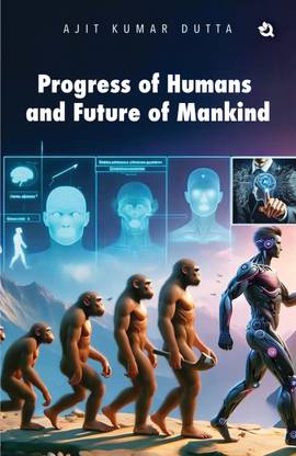Progress of Humans and Future of Mankind