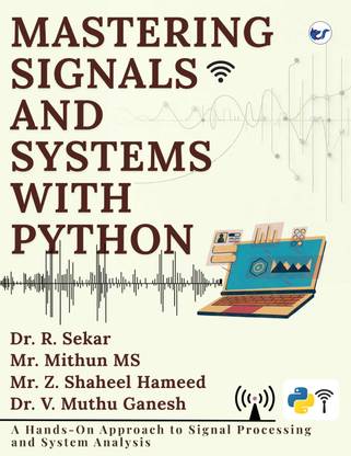 Mastering Signals and Systems with Python: A Hands on Approach to Signal Processing & System Analysis A Practical Data Analytics Guide