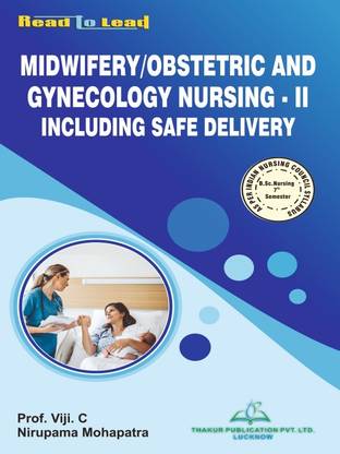 MIDWIFERY/OBSTETRIC AND GYNECOLOGY NURSING-II INCLUDING SAFE DELIERY BOOK BY THAKUR PUBLICATION INC BASED SYLLABUS BOOK