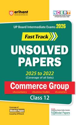 Arihant UP Board Commerce Group Fast Track Question Bank Class 12 Exam 2026 | NCERT-Based Practice Book | Previous Year Unsolved Papers (2025�2022) | All Set Coverage | Model Test Papers and 5 Practice Papers with OMR Sheets