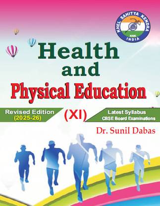Health and Physical Education Class - XI (Latest Syllabus CBSE Board Examinations) Revised Edition 2025-26