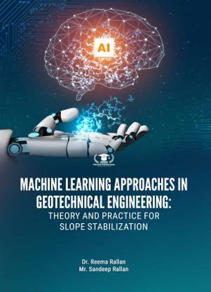 MACHINE LEARNING APPROACHES IN GEOTECHNICAL ENGINEERING: THEORY AND PRACTICE FOR SLOPE STABILIZATION