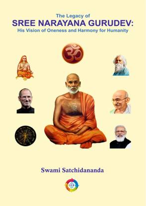 The Legacy of SREE NARAYANA GURUDEV: His Vision of Oneness and Harmony for Humanity