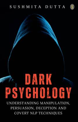 Dark Psychology: Understanding Manipulation, Persuasion, Deception and Covert NLP Techniques (EditionFirst)