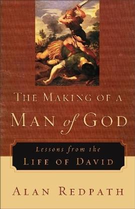 The Making of a Man of God - Lessons from the Life of David
