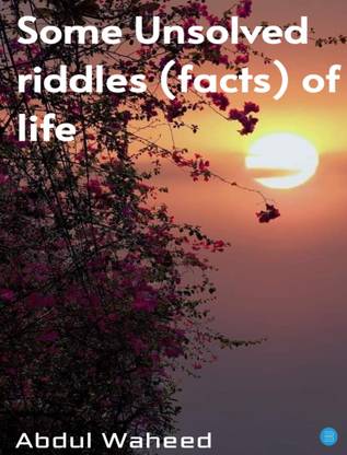 Some Unsolved Riddles (Facts) of Life