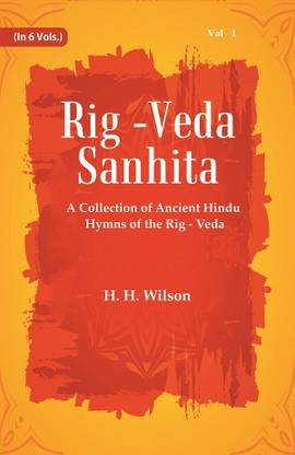 Rig -Veda - Sanhita : A Collection of Ancient Hindu Hymns of the Rig - Veda Volume 1st