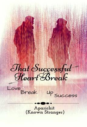 That Successful Heart Break  - Love, Breakup, Success