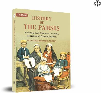 History of the Parsis Including their Manners, Customs, Religion, and Present Position 2nd